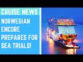 NCL&#39;s Norwegian Encore Prepares for Sea Trials!