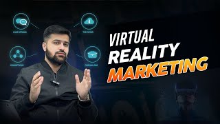 How Virtual Reality is Revolutionizing Marketing | Future of VR Advertising | Tahseen Abbas