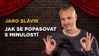 Jaro Slávik: Jak se popasovat s minulostí