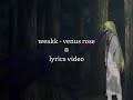 weakk - venus rose (lyrics video)