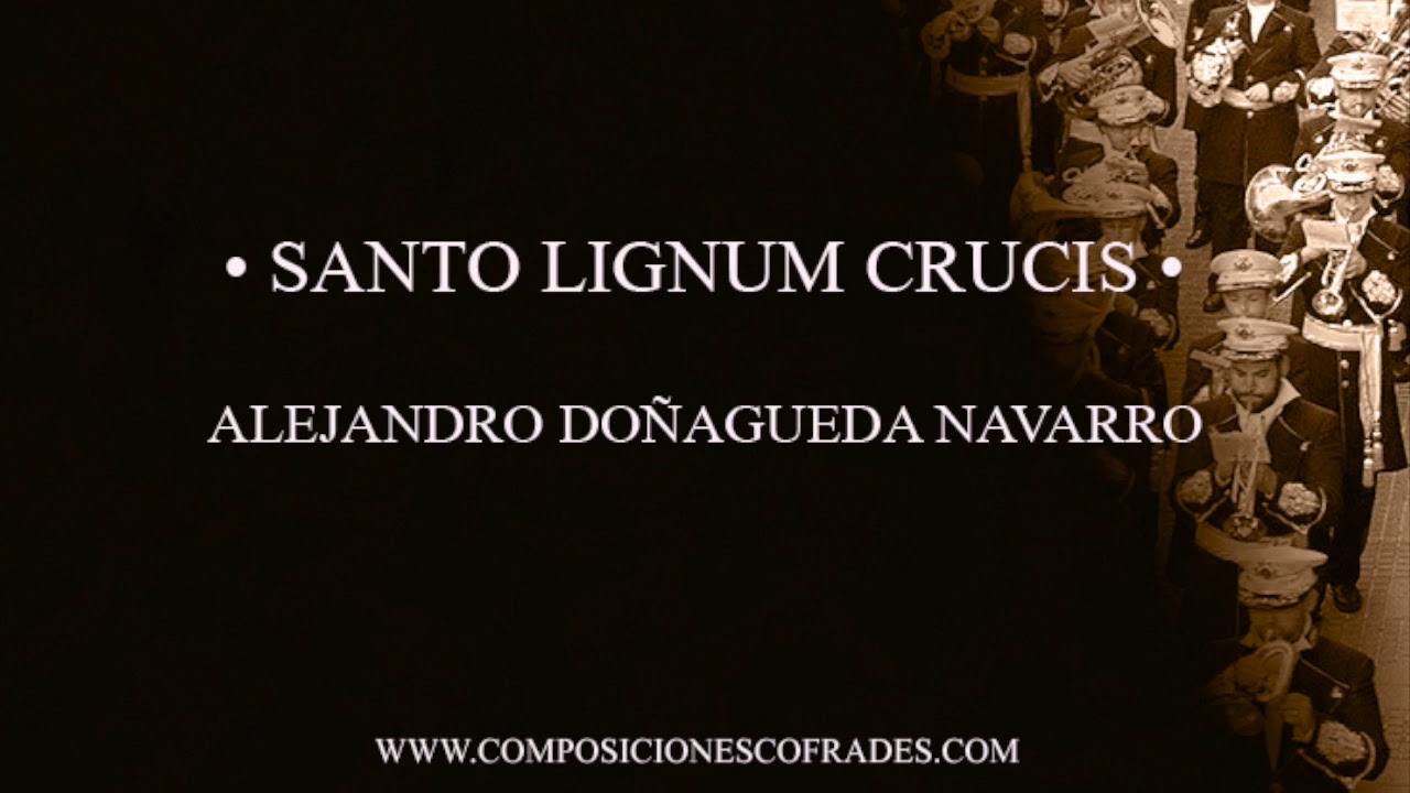 SANTO LIGNUM CRUCIS - ALEJANDRO DOÑAGUEDA NAVARRO [BANDA DE MÚSICA]