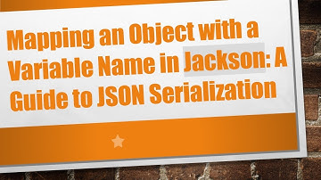 Mapping an Object with a Variable Name in Jackson: A Guide to JSON Serialization