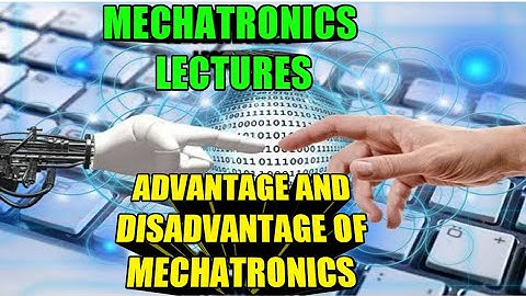 advantage and disadvantage of mechatronics system