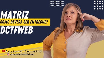 Como DCTFWeb deverá ser entregue na Matriz com informações filiais@Adriana Ferreirawa Tributarista