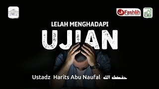 Ustadz Harits Abu Naufal حفظه الله || "LELAH MENGHADAPI UJIAN"