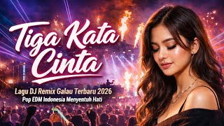 Tiga Kata Cinta – Lagu DJ Remix Galau Terbaru 2026 | Pop EDM Indonesia Menyentuh Hati