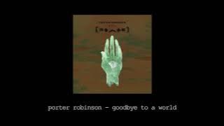 Download lagu porter robinson - goodbye to a world (slowed reverb)