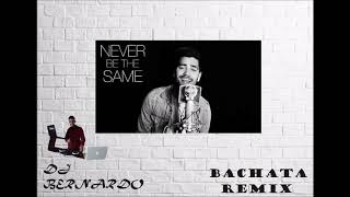 Never Be The Same (Camila Cabello) Cover Rajiv Dhall Bachata Remix Dj Bernardo