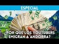 ¿Por qué los YOUTUBERS famosos españoles emigran a ANDORRA?