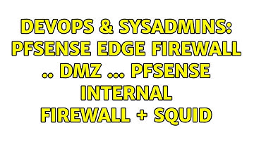 DevOps & SysAdmins: Pfsense edge firewall .. DMZ ... pfsense internal firewall + squid