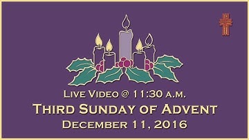 11:30am - Third Sunday of Advent - Mass at St. Charles - December 11, 2016