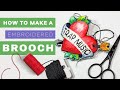 HOW TO Make A Embroidered Brooch In 5 EASY STEPS Hand Embroidery 