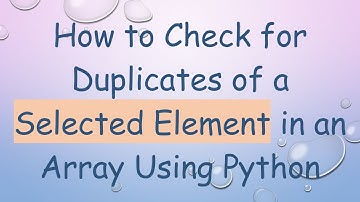 How to Check for Duplicates of a Selected Element in an Array Using Python