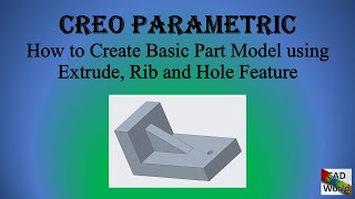 Creo Parametric | How to Create Basic Part Model using Extrude, Rib and Hole Feature