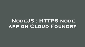 NodeJS : HTTPS node app on Cloud Foundry