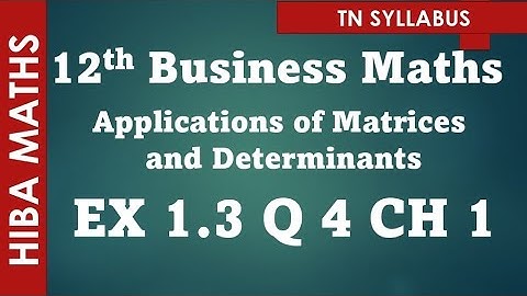 12th business maths applications of Matrices and Determinants chapter 1 exercise 1.3 question 4