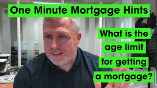 Maximum age to get a mortgage  - What is the age limit for getting a mortgage?