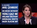 Karadeniz gazı neyi değiştirecek? Yerli gaz kimleri rahatsız eder? - Akıl Çemberi 21.08.2020