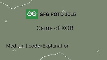 GFG POTD (25 Nov 2025) | Game of XOR | Easy Explanation + C++ Solution