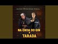 Na Onda do gin x tarada