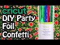 How to DIY Confetti with Cricut Party foil