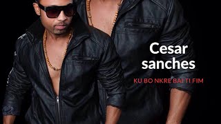 Chords for Cesar sanches ku bo nkre bai ti fim new album dor de amor 2018/ 2019