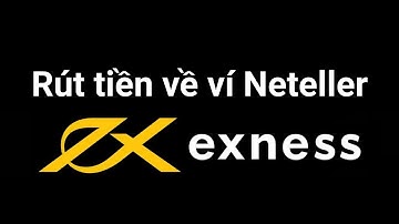 Exness | Hướng dẫn rút tiền Exness về ví Neteller | Sàn Forex Exness