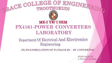 GRACE COE –EEE –ME -PX4161 –EX. NO: 9 SIMULATION OF A  FLYBACK DC – DC CONVERTER