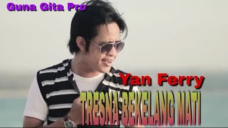 TRESNA BEKELANG MATI - Yan Ferry
