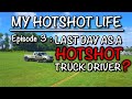 My Hotshot Life : Ep 3 LAST DAY AS A HOTSHOT DRIVER?