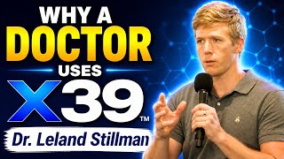 Why A Doctor Uses X39 | Dr. Leland Stillman