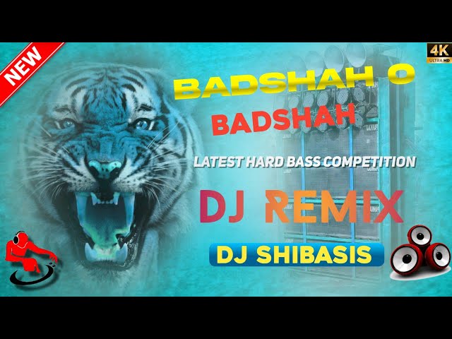 Badshah o Badshah Dj || New Style Hard bass Competition Remix  || Dj Shibasis class=