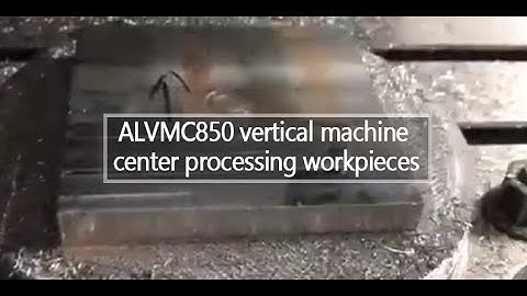 ALVMC850 vertical machine center processing workpieces