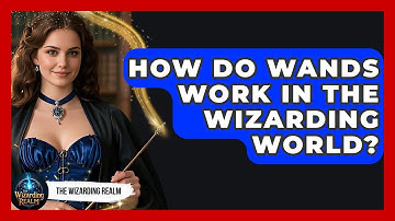 How Do Wands Work in the Wizarding World? - The Wizarding Realm