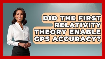 Did The First Relativity Theory Enable GPS Accuracy? - Firsts of the World