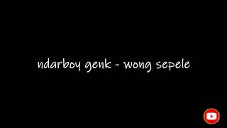 LIRIK WONG SEPELE - NDARBOY GENK