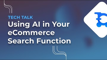 TECH TALK | Using AI within eCommerce Search: Enhancing User Experience and Business Intelligence