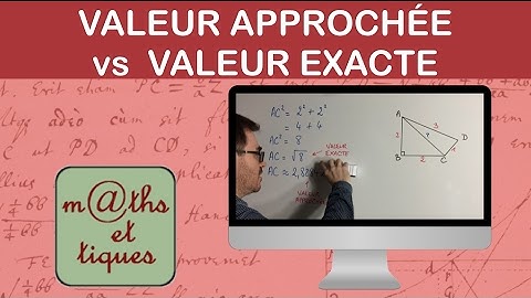 Valeur exacte VS Valeur approchée