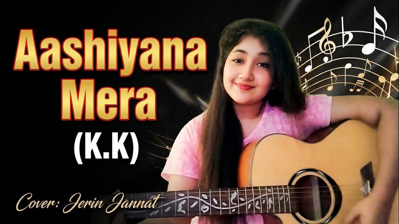 Ashiyana Mera||Covered By Jerin Jannat||K.K|| by Jerin Jannat Music