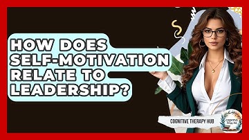 How Does Self-motivation Relate To Leadership? - Cognitive Therapy Hub