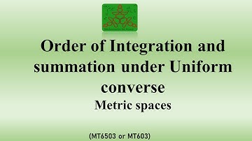 Change of integration and summation under uniform convergence | Analysis | BSc Mathematics