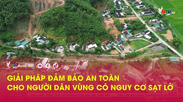 Giải pháp đảm bảo an toàn cho người dân vùng có nguy cơ sạt lở