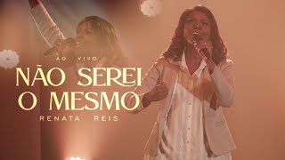 Video thumbnail of "Renata Reis - Não Serei o Mesmo"