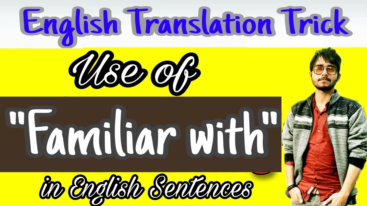 use-of-familiar-with-difficult-english-translation-trick-amazing