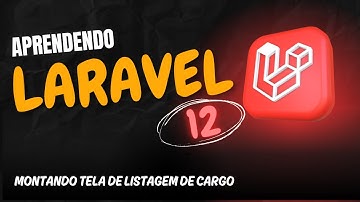 Aprendendo Laravel 12 - Aula 41 - 📋 Montando a Tela de Listagem de Cargo em Laravel 12