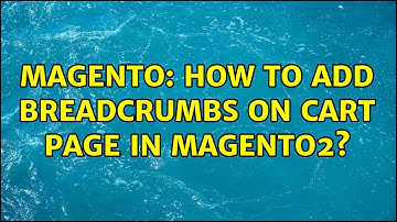 Magento: How to add breadcrumbs on cart page in magento2? (2 Solutions!!)