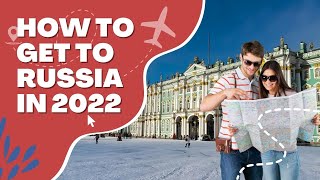 How to Get to Russia in 2022 (Alternative Routes to Russia)