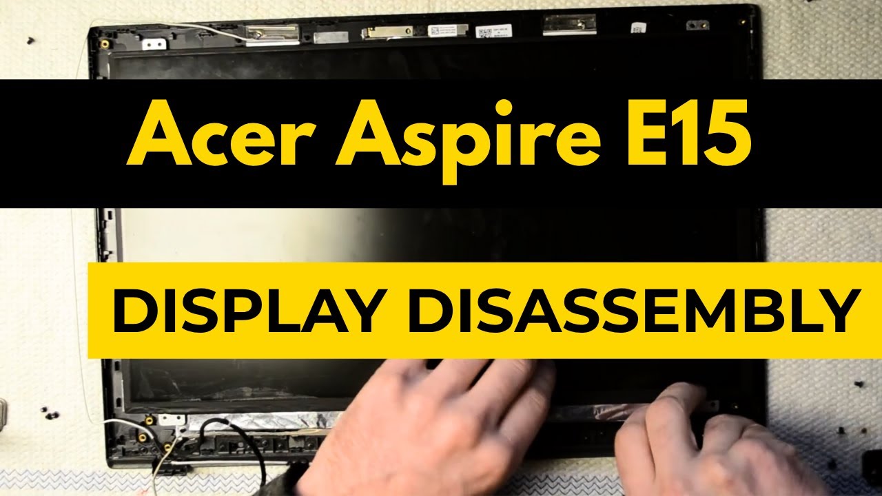 Acer Aspire E15 display disassembly, take apart, teardown tutorial Acer Aspire E15 display disassembly, take apart, teardown tutorial
