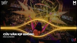 Cứu Vãn Kịp Không Remix | Nhạc Trẻ Remix Hot TikTok Căng Cực Gây Nghiện Nhất 2022 | Moi DJ
