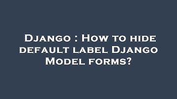 Django : How to hide default label Django Model forms?